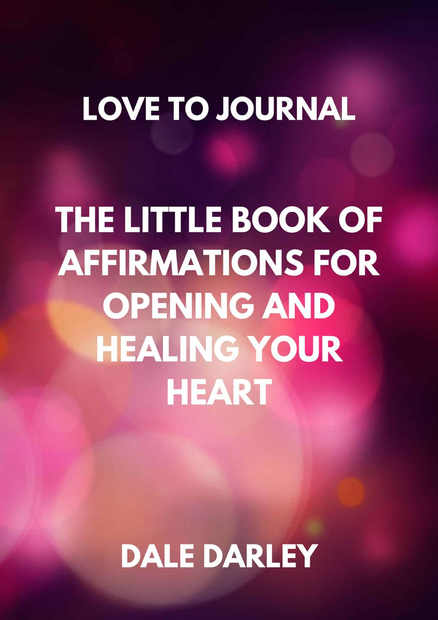 The Little Book Of Affirmations For Opening and healing Your Heart
