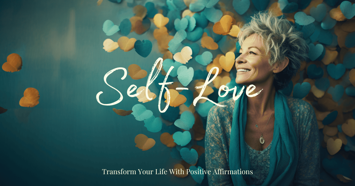 Transform Your Life With Positive Affirmations - Self-Love
